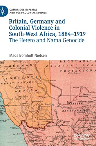 Britain, Germany and Colonial Violence in South-West Africa, 1884-1919: The Here [Hardcover]