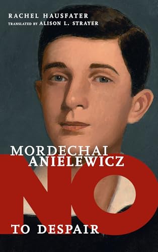 Mordechai Anielewicz: No to Despair [Hardcover]