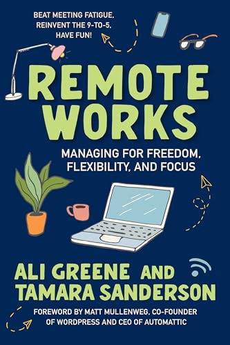 Remote Works: Managing for Freedom, Flexibility, and Focus [Paperback]