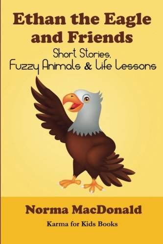 Ethan The Eagle And Friends Short Stories, Fuzzy Animals And Life Lessons (karm [Paperback]