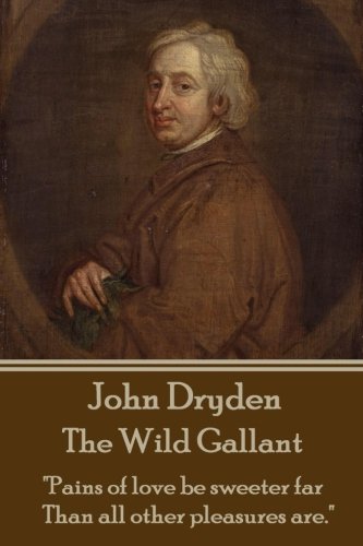 John Dryden - The Wild Gallant  he Who Would Search For Pearls Must Dive Belo. [Paperback]