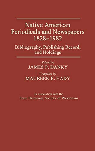 Native American Periodicals and Nespapers, 1828-1982 Bibliography, Publishing  [Hardcover]