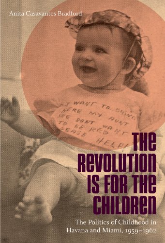 Revolution Is for the Children The Politics of Childhood in Havana and Miami, 1 [Paperback]