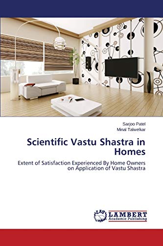 Scientific Vastu Shastra In Homes Extent Of Satisfaction Experienced By Home O [Paperback]