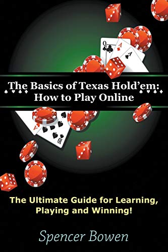 The Basics Of Texas Hold'em Ho To Play Online The Ultimate Guide For Learning [Paperback]