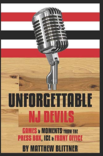 Unforgettable Devils  GAMES and MOMENTS from the PRESS BOX, ICE and FRONT OFFIC [Paperback]