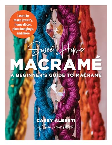 Sweet Home Macrame: A Beginner's Guide to Macrame: Learn to make jewelry, ho [Paperback]