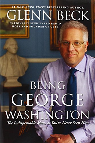 Being George Washington: The Indispensable Man, As You've Never Seen Him [Paperback]