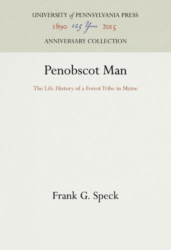 Penobscot Man  The Life History of a Forest Tribe in Maine [Hardcover]