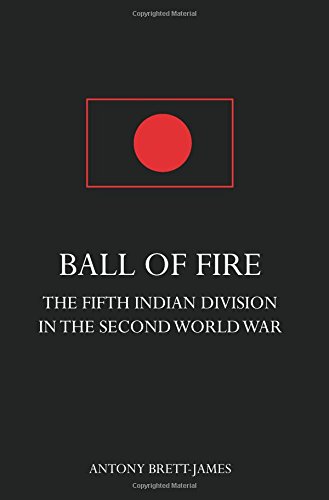 Ball Of Firethe Fifth Indian Division In The Second World War. [Paperback]