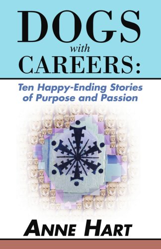 Dogs ith Careers  Ten Happy-Ending Stories of Purpose and Passion [Unknon]