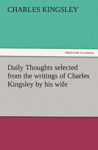 Daily Thoughts Selected from the Writings of Charles Kingsley by His Wife [Paperback]