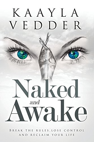 Naked And Awake Break The Rules, Lose Control And Reclaim Your Life [Paperback]