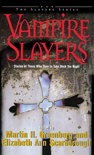 Vampire Slayers Stories of Those Who Dare to Take Back the Night [Hardcover]