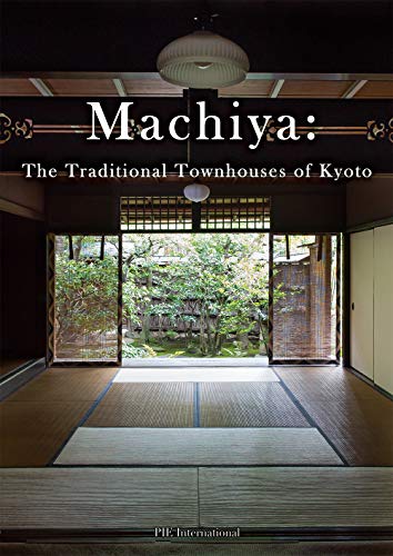 Machiya: The Traditional Townhouses of Kyoto [Paperback]