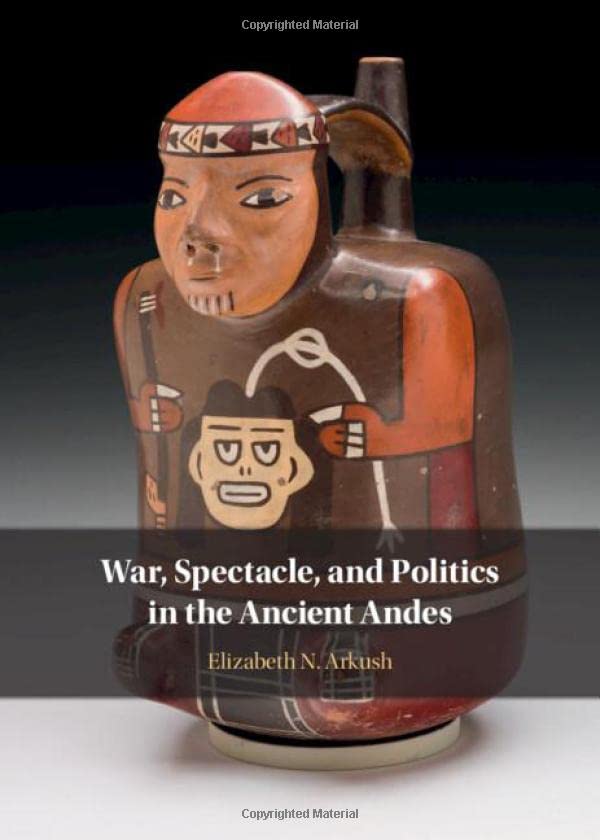 War, Spectacle, and Politics in the Ancient Andes [Hardcover]