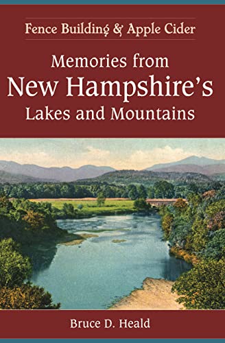 Memories from New Hampshire's Lakes and Mountains: Fence Building and Apple Cide [Paperback]