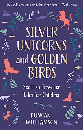 Silver Unicorns and Golden Birds: Scottish Traveller Tales for Children [Hardcover]