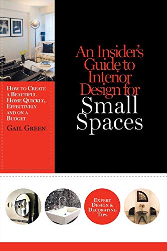 An Insider's Guide To Interior Design For Small Spaces Ho To Create A Beautifu [Paperback]