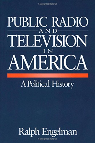 Public Radio and Television in America A Political History [Paperback]