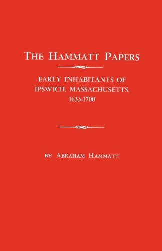 The Hammatt Papers Early Inhabitants Of Ipsich, Massachusetts, 1633-1700 [Paperback]