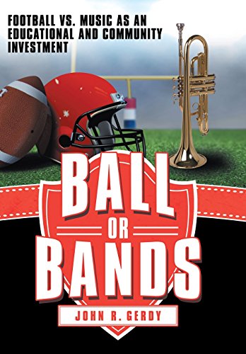 Ball Or Bands Football Vs. Music As An Educational And Community Investment [Hardcover]