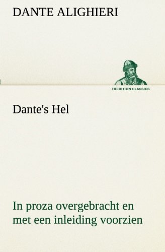 Dante's Hel in Proza Overgebracht en Met Een Inleiding Voorzien [Paperback]