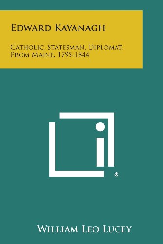 Edard Kavanagh  Catholic, Statesman, Diplomat, from Maine, 1795-1844 [Paperback]