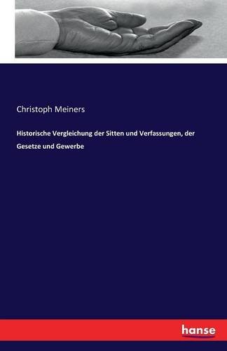 Historische Vergleichung Der Sitten Und Verfassungen, Der Gesetze Und Geerbe [Paperback]