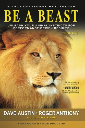 Be A Beast Unleash Your Animal Instincts For Performance Driven Results [Paperback]