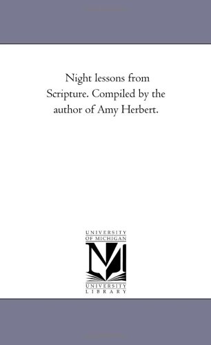 Night Lessons from Scripture Compiled by the Author of Amy Herbert [Unknon]