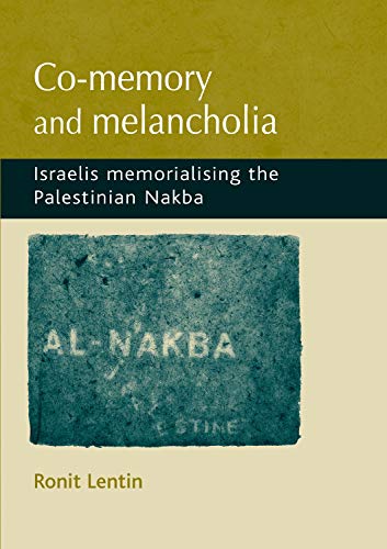 Co-memory and melancholia Israelis memorialising the Palestinian Nakba [Hardcover]