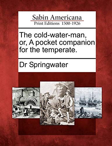 Cold-Water-Man, or, a Pocket Companion for the Temperate [Paperback]