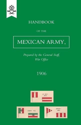 Handbook Of The Mexican Army, 1906 [Paperback]