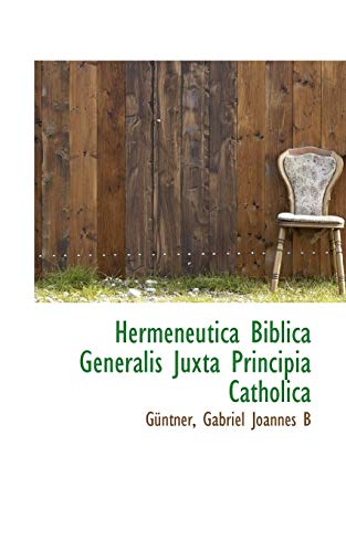 Hermeneutica Biblica Generalis Juxta Principia Catholic [Paperback]