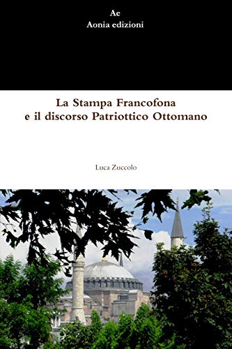 La Stampa Francofona E Il Discorso Patriottico Ottomano (italian Edition) [Paperback]