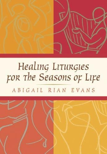 Healing Liturgies for the Seasons of Life [Hardcover]