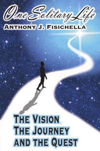 One Solitary Life  The Vision the Journey and the Quest [Paperback]