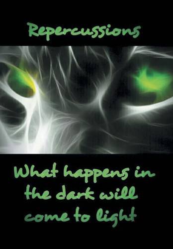 Repercussions What Happens In The Dark Will Come To Light [Hardcover]