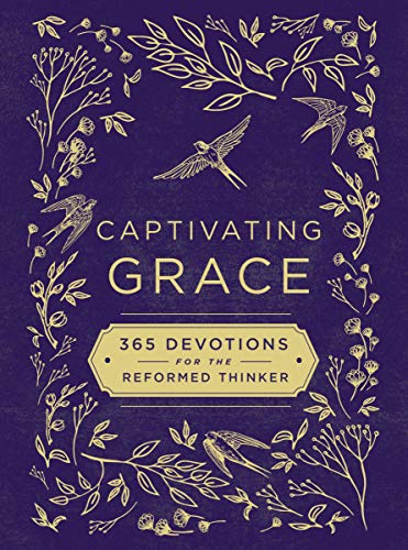 Captivating Grace: 365 Devotions for the Reformed Thinker [Hardcover]