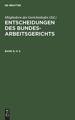 Entscheidungen Des Bundesarbeitsgerichts. Band 6, H. 5 [Hardcover]