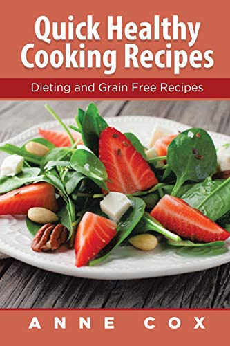 Quick Healthy Cooking Recipes Dieting and Grain Free Recipes [Unknon]