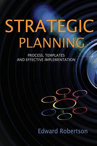 Strategic Planning  Process, Templates and Effective Implementation [Paperback]