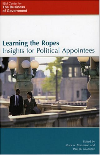 Learning the Ropes: Insights for Political Appointees [Paperback]