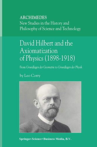 David Hilbert and the Axiomatization of Physics (18981918): From Grundlagen der [Paperback]