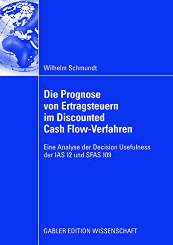 Die Prognose von Ertragsteuern im Discounted Cash Flow-Verfahren: Eine Analyse d [Paperback]