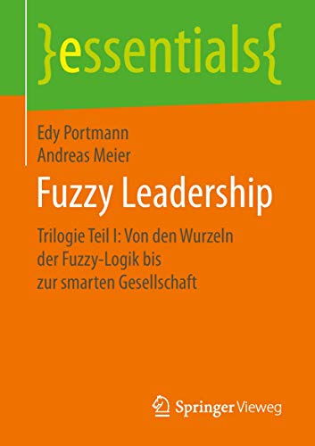 Fuzzy Leadership: Trilogie Teil I: Von den Wurzeln der Fuzzy-Logik bis zur smart [Paperback]