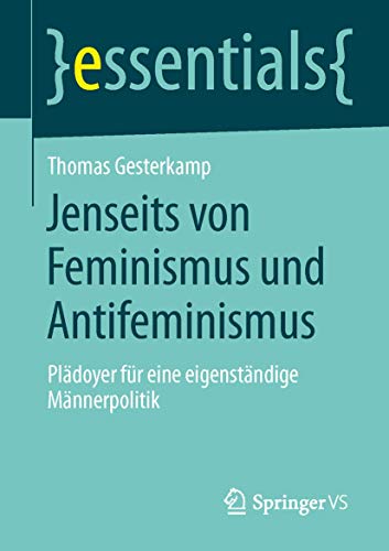 Jenseits von Feminismus und Antifeminismus Pldoyer fr eine eigenstndige Mnn [Paperback]