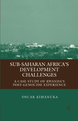 Sub-Saharan Africas Development Challenges: A Case Study of Rwandas Post-Genoc [Paperback]