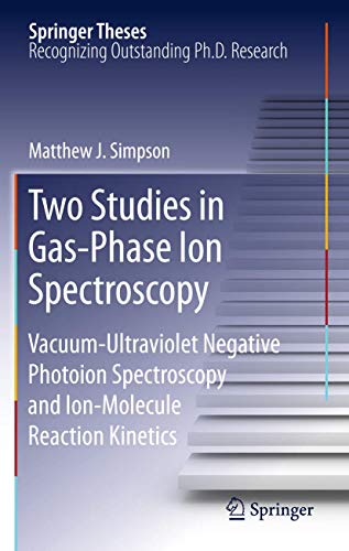 Two Studies in Gas-Phase Ion Spectroscopy: Vacuum-Ultraviolet Negative Photoion  [Hardcover]